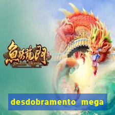 desdobramento mega sena 18 dezenas